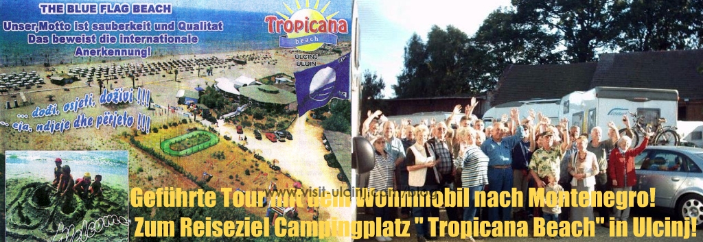 Geführte Tour mit dem Wohnmobil nach Montenegro! Zum Reiseziel Campingplatz ” Tropicana Beach” in Ulcinj!