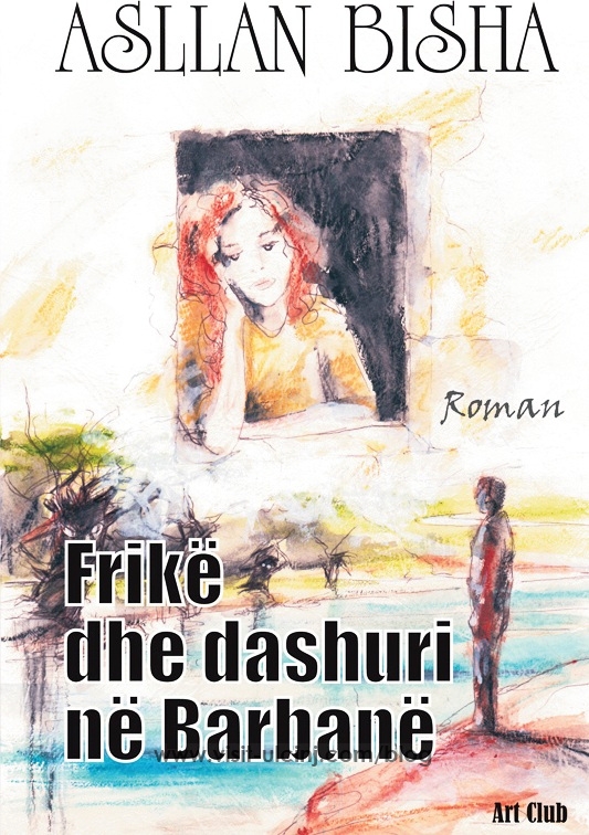 Roman nga Asllan Bisha: Frikë dhe dashuri në Barbanë